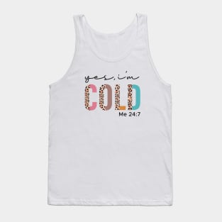 Yes I'm Cold Me 24:7 Funny Tank Top